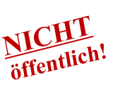 NICHT öffentlich!