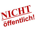 NICHT öffentlich!